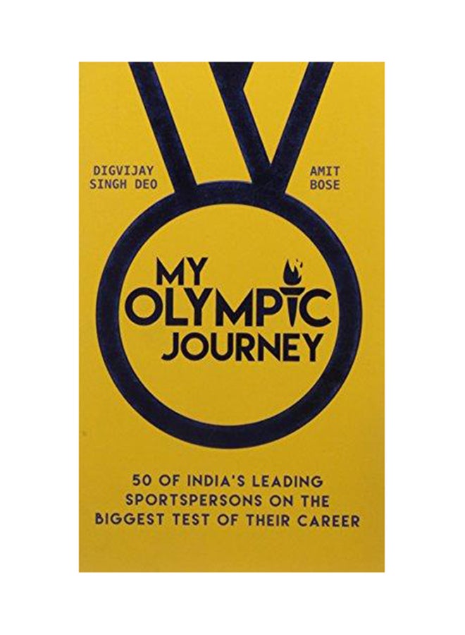 My Olympic Journey: 50 Of India's Leading Sportspersons On The Biggest Test Of Their Career printed_book_paperback english - 1/7/2016 