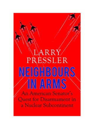 Neighbours In Arms: An American Senator's Quest For Disarmament In A Nuclear Subcontinent printed_book_hardback english - 20/07/2017 - v1517205201/N13146711A_1