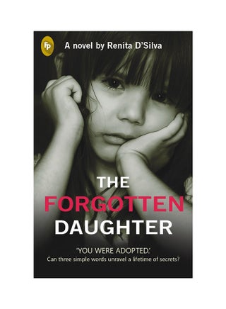 The Forgotten Daughter: 'You Were Adopted' Can Three Simple Words Unravel A Lifetime Of Secrets? - Paperback English by Renita DSilva - 2017 - v1517205294/N13148069A_1