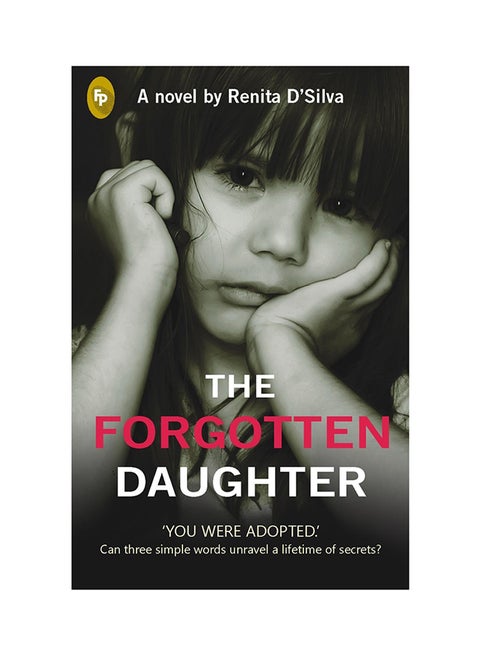 The Forgotten Daughter: 'You Were Adopted' Can Three Simple Words Unravel A Lifetime Of Secrets? - Paperback English by Renita DSilva - 2017