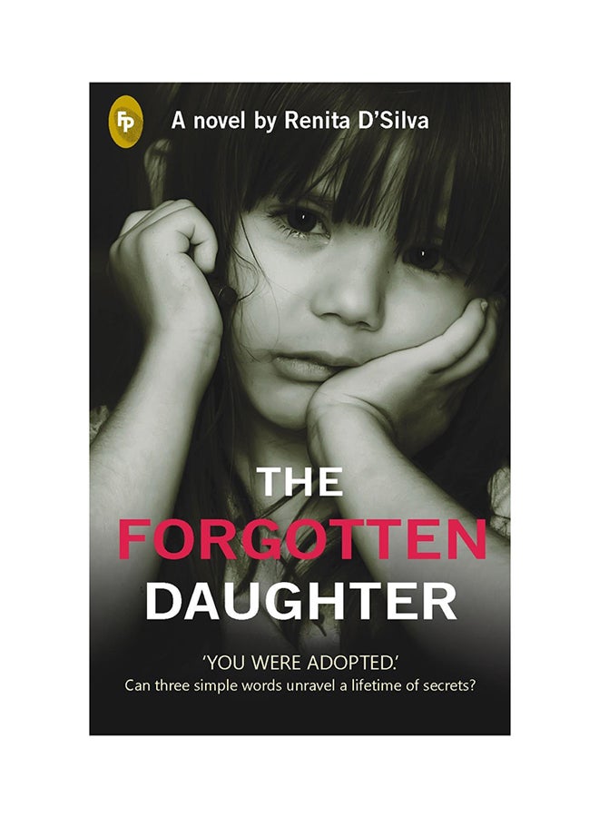 The Forgotten Daughter: 'You Were Adopted' Can Three Simple Words Unravel A Lifetime Of Secrets? - Paperback English by Renita DSilva - 2017