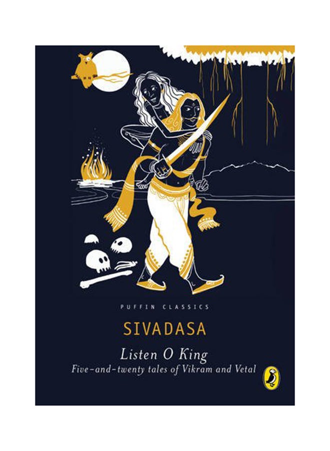 Listen, O King!: Five-And-Twenty Tales Of Vikram And The Vetal - Paperback English by Sivadasa - 1/9/2016 