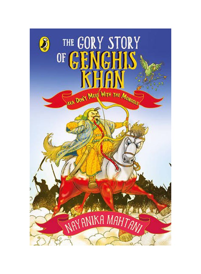 The Gory Story Of Genghis Khan: Aka Dont Mess With The Mongols Paperback English by Nayanika Mahtani - 42781 