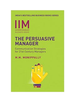The Persuasive Manager : Communication Strategies For 21st Century Managers - Paperback English by Monippally - 1/11/2010