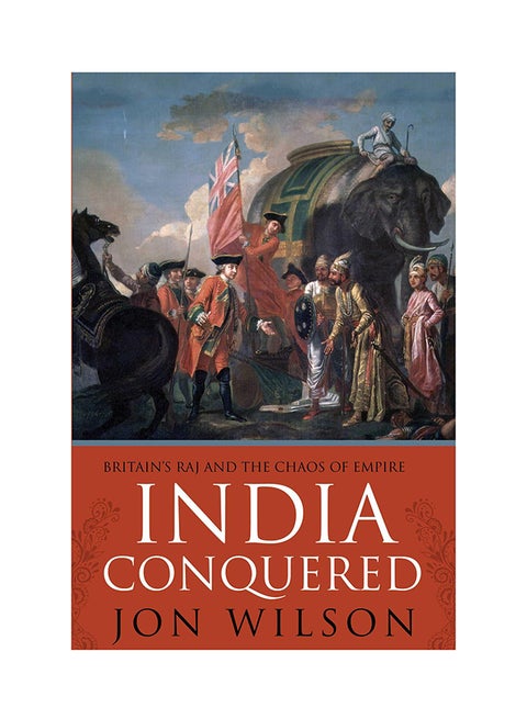 India Conquered Britain's Raj And The Chaos Of Empire printed_book_paperback english - 10/8/2017