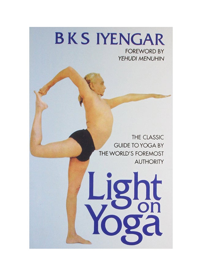 Light On Yoga: The Classic Guide To Yoga By The World's Foremost Authority - Paperback English by B.K.S. Iyengar - 20/3/2006 