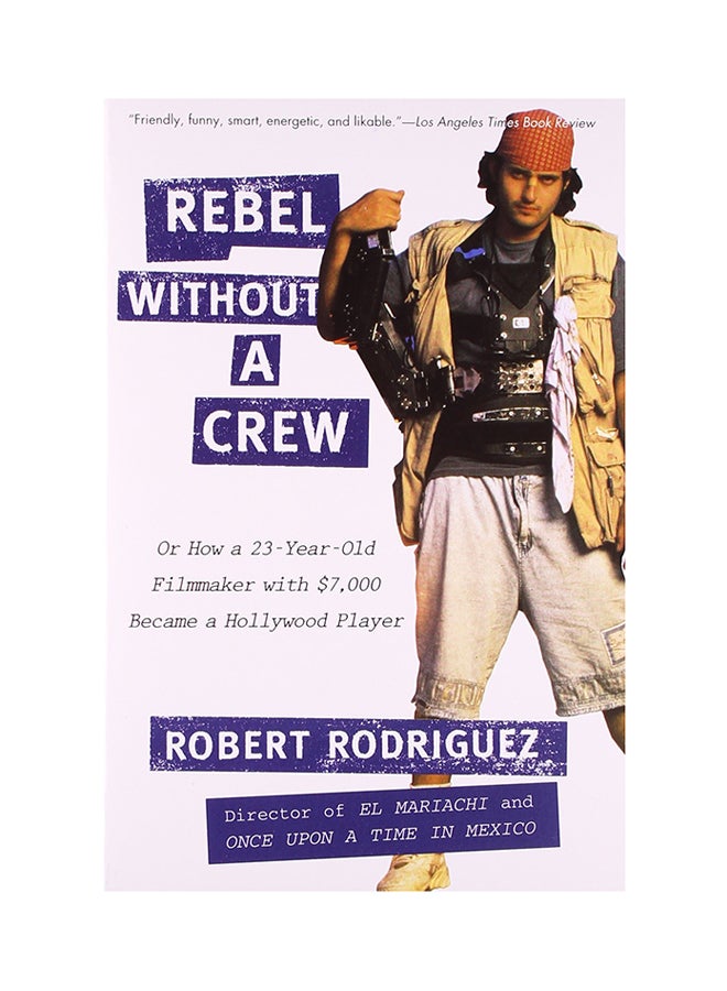 Rebel Without A Crew: Or How A 23-Year-Old Filmmaker With $7,000 Became A Hollywood Player Paperback English by Robert Rodriguez - 35073