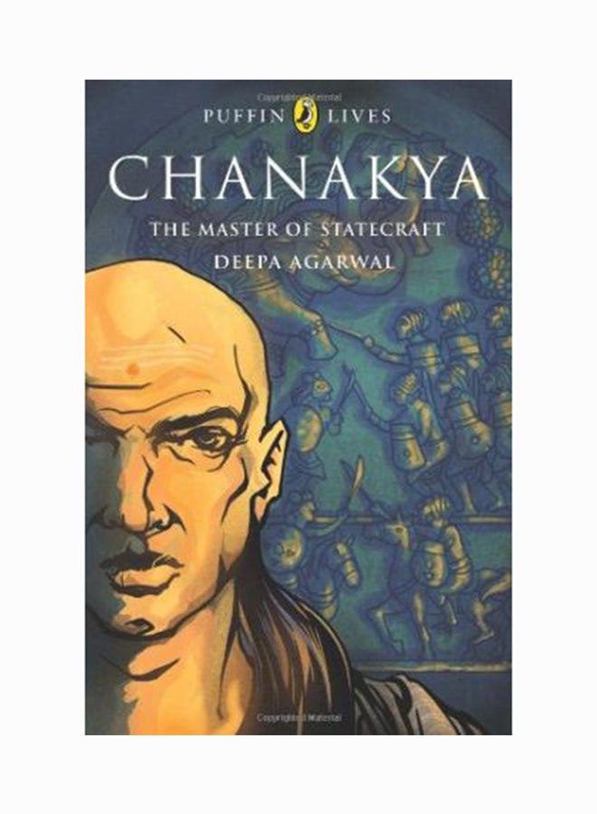 Puffin Lives: Chanakya - The Master Of Statecraft - Paperback English by Deepa Agarwal - 1/5/2013 