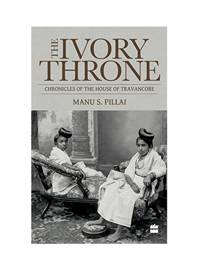 Ivory Throne: Chronicles Of The House Of Travancore Paperback English by Manu S. Pillai - 42352 