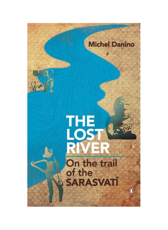 The Lost River: On The Trail Of The Sarasvati - Paperback English by Michel Danino - 1/5/2010 