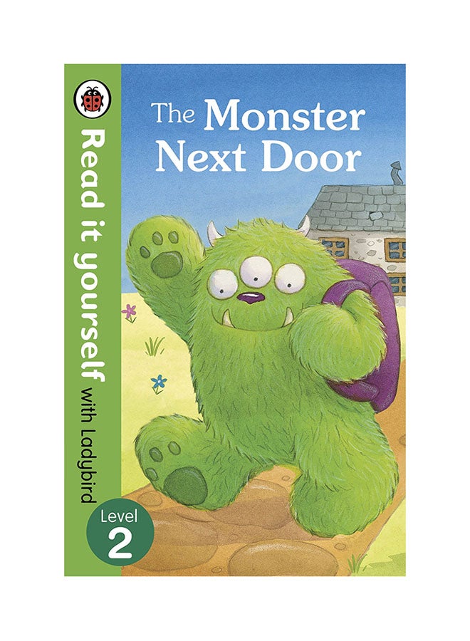 The Monster Next Door: Read It Yourself With Ladybird - Level 2 printed_book_hardback english - 1/9/2015 