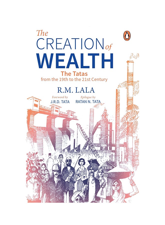 The Creation Of Wealth: The Tatas From The 19th To The 21st Century Paperback English by R.M. Lala - 38905 