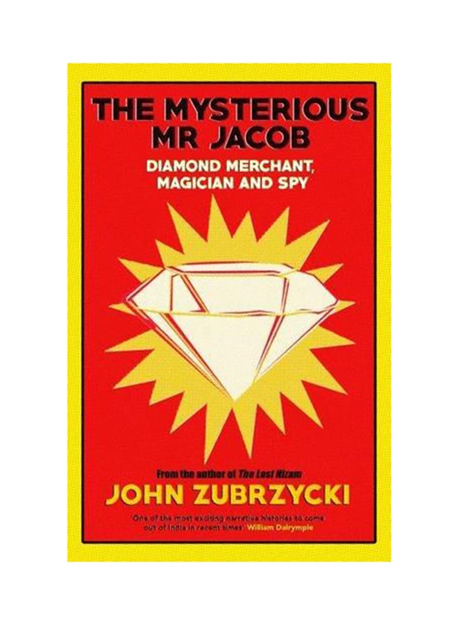 The Mysterious Mr Jacob: Diamond Merchant, Magician and Spy - Paperback English by John Zubrzycki - 28/12/2015 