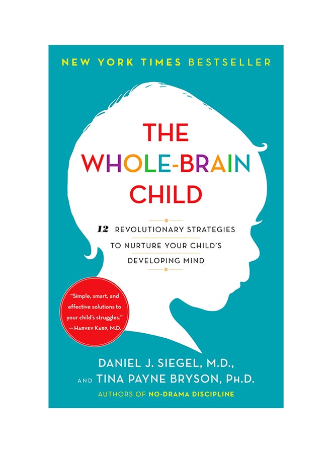 The Whole-Brain Child: 12 Revolutionary Strategies to Nurture Your Child's Developing Mind Paperback English by Daniel J. Siegel - 41193