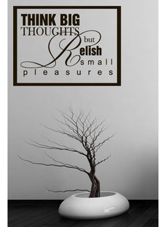 Think Big Thoughts But Relish Small Pleasures Wall Sticker Decal Black 50x37cm