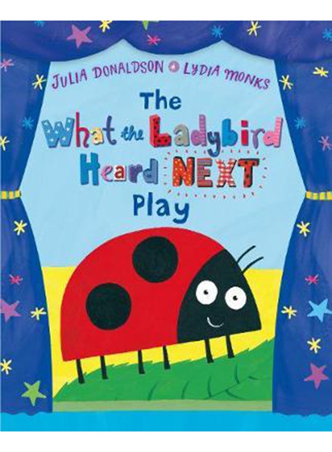 The What The Ladybird Heard Next Play - Paperback English by Julia Donaldson - 7/27/2017