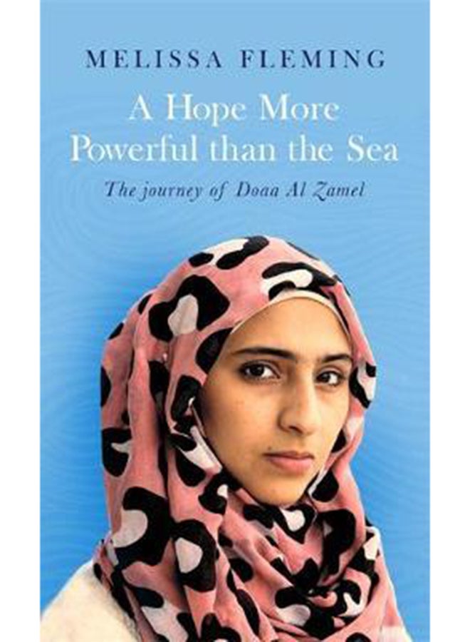A Hope More Powerful Than The Sea: The Journey Of Doaa Al Zamel - Paperback English by Melissa Fleming - 1/24/2017 