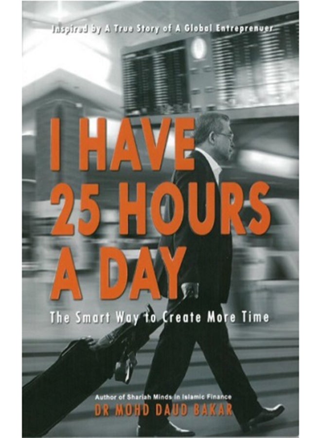 I Have 25 Hours A Day: A Smart Way To Create More Time - Paperback English by Dr Mohd Daud Bakar - 2017 