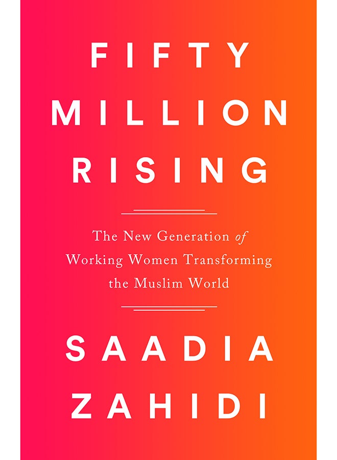 Fifty Million Rising: The New Generation of Working Women Transforming the Muslim World - Paperback English by Saadia Zahidi - 4/12/2018 