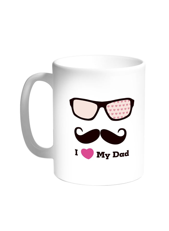 I Love My Dad Printed Coffee Mug White