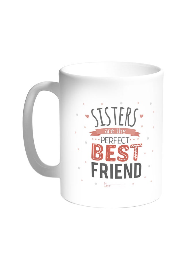 Decalac Sisters Are The Perfect Best Friend Printed Coffee Mug White