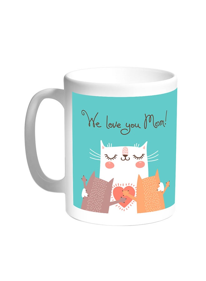 We Love You Mom Printed Coffee Mug White