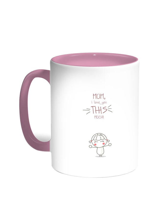 Decalac I Love You Mom Printed Coffee Mug Pink/White