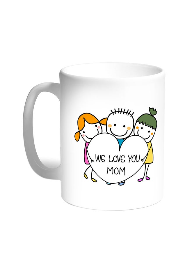 We Love You Mom Printed Coffee Mug White