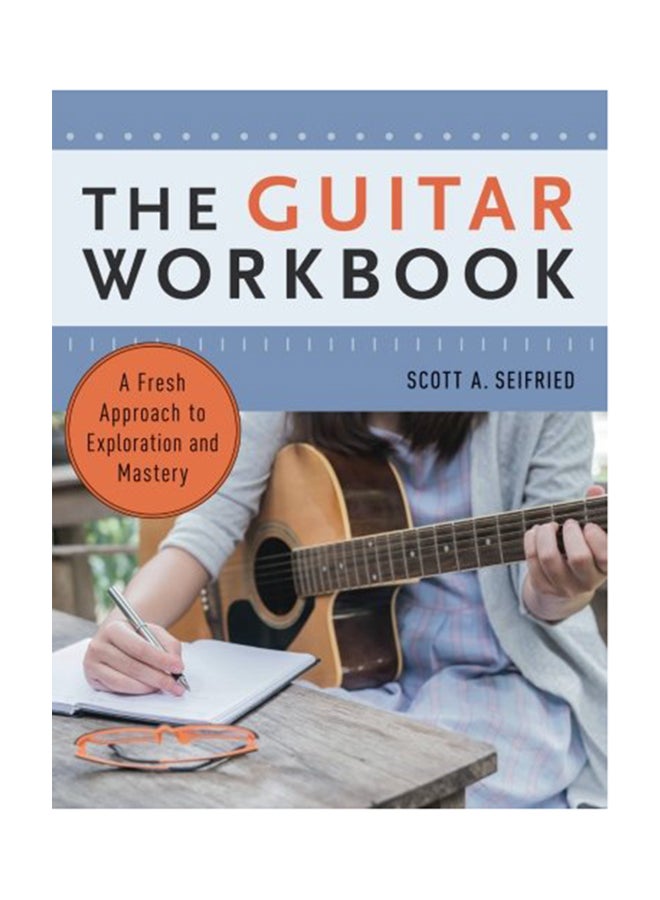 The Guitar Workbook: A Fresh Approach To Exploration And Mastery Paperback English by Scott Seifried - 2018