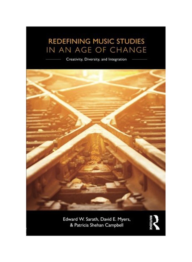 Redefining Music Studies In An Age Of Change: Creativity, Diversity, And Integration Paperback English by Edward W. Sarath - 2016