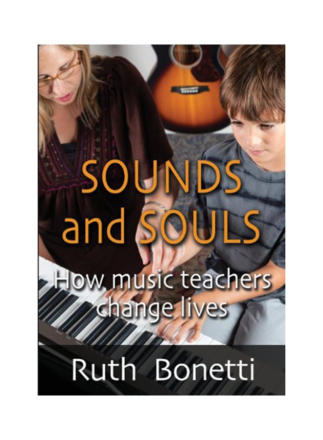 Sounds And Souls: How Music Teachers Change Lives Paperback English by Ruth Bonetti - 2013