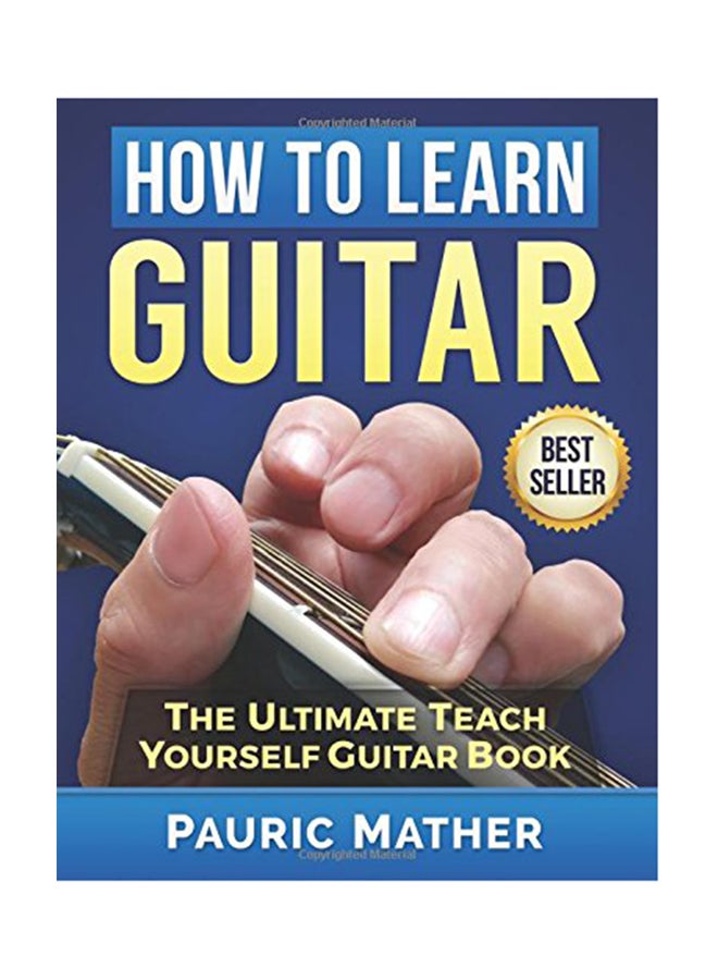 How To Learn Guitar: The Ultimate Teach Yourself Guitar Book Paperback English by Pauric Mather - 2014