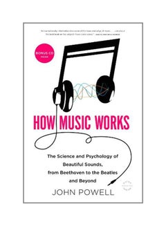 How Music Works: The Science And Psychology Of Beautiful Sounds, From Beethoven To The Beatles And Beyond [With Cd (Audio)] Paperback English by John Powell - 2011
