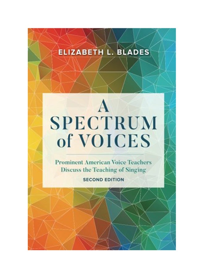 A Spectrum Of Voices: Prominent American Voice Teachers Discuss The Teaching Of Singing Paperback English by Elizabeth L. Blades - 2017