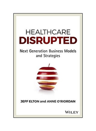 Healthcare Disrupted: Next Generation Business Models And Strategies Hardcover English by Jeff Elton - 2016 - v1528809860/N15152502A_1
