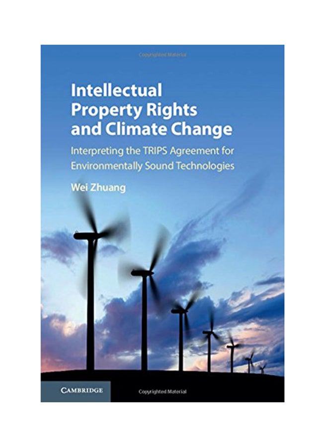 Intellectual Property Rights And Climate Change: Interpreting The Trips Agreement For Environmentally Sound Technologies Hardcover English by Wei Zhuang - 2017 
