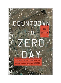Countdown To Zero Day: Stuxnet And The Launch Of The World's First Digital Weapon Paperback English by Kim Zetter - 2015