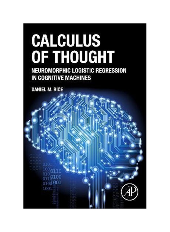 Calculus Of Thought: Neuromorphic Logistic Regression In Cognitive Machines Hardcover English by Daniel M. Rice - 2013 