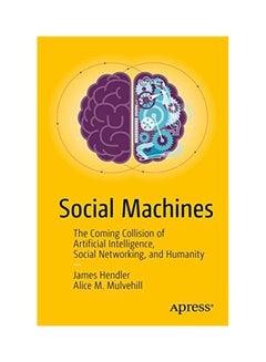 Social Machines: The Coming Collision Of Artificial Intelligence, Social Networking, And Humanity Paperback English by James Hendler - 2015 