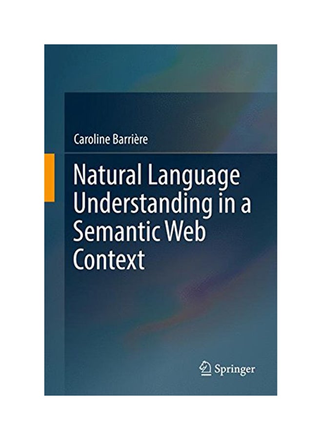 Natural Language Understanding In A Semantic Web Context Hardcover English by Caroline Barriere - 2016 