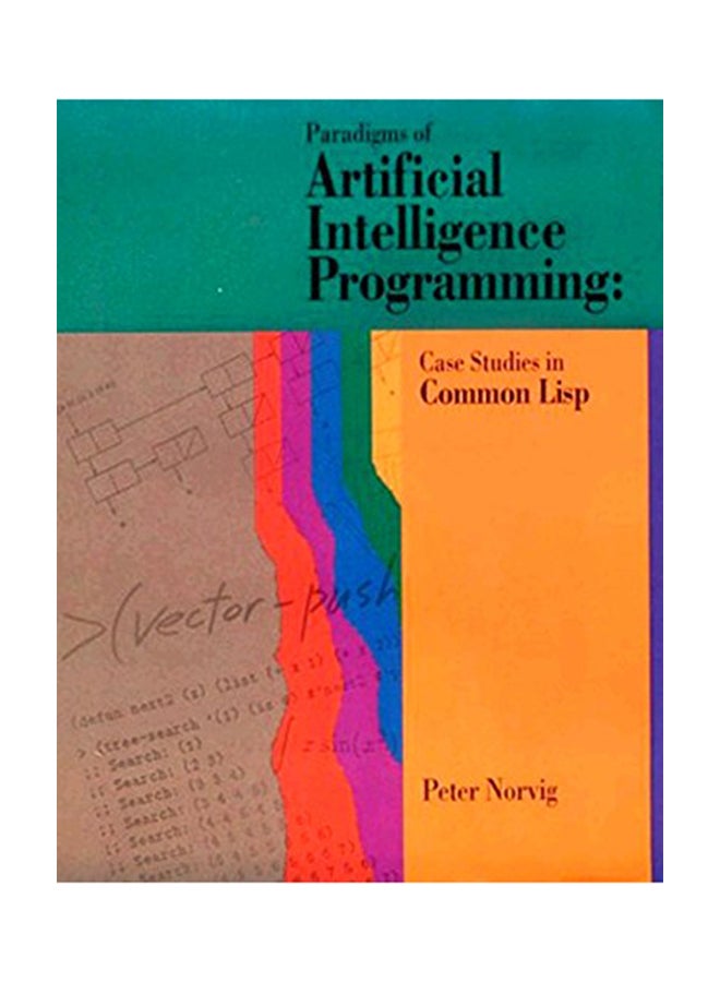 Paradigms Of Artificial Intelligence Programming: Case Studies In Common Lisp Paperback English by Peter Norvig - 1991 