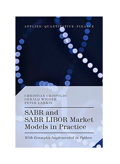 Sabr And Sabr Libor Market Models In Practice: With Examples Implemented In Python Hardcover English by Christian Crispoldi - 2015