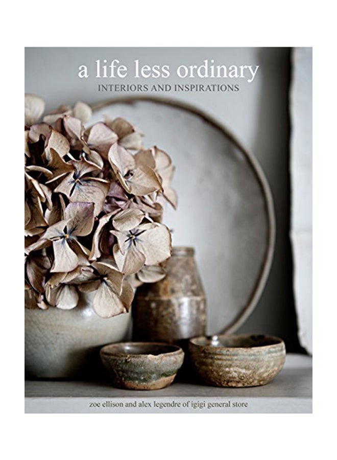 A Life Less Ordinary: Interiors And Inspirations Hardcover English by Zoe Ellison - 2018 
