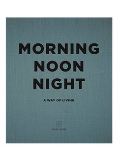 Morning, Noon, Night: A Way Of Living Hardcover English by Soho House - 2016 