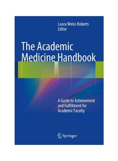 The Academic Medicine Handbook: A Guide To Achievement And Fulfillment For Academic Faculty Paperback English by Laura Weiss Roberts - 2013 