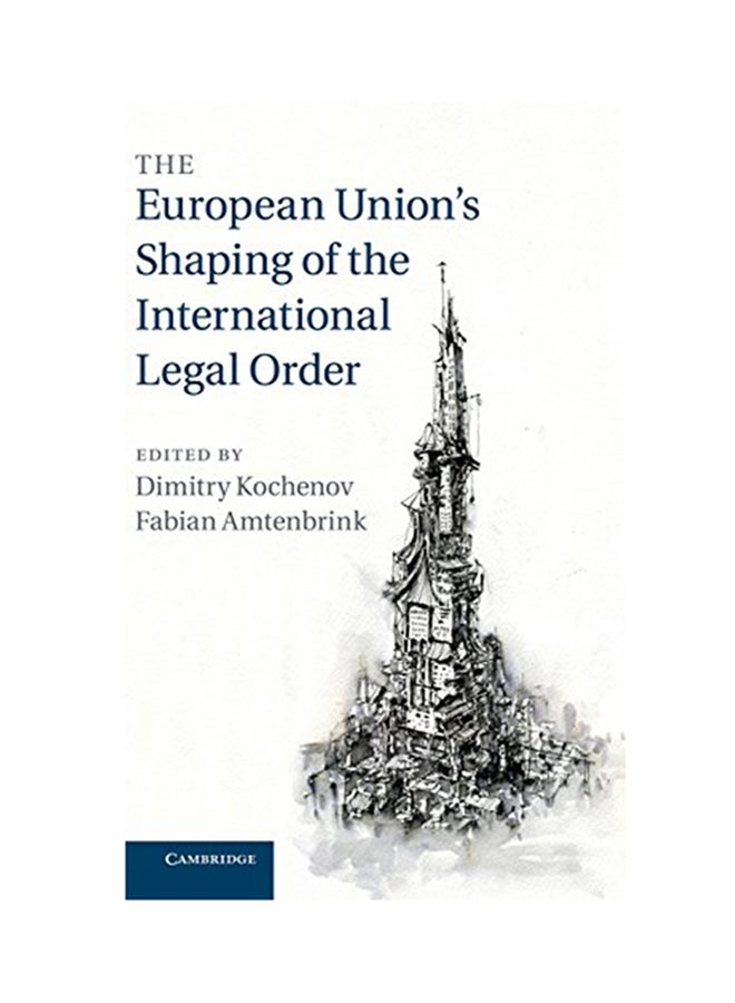 The European Union's Shaping Of The International Legal Order Hardcover English by Dimitry Kochenov - 2013