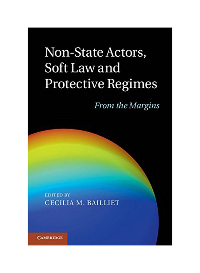 Non-State Actors, Soft Law And Protective Regimes: From The Margins Hardcover English by Cecilia M. Bailliet - 2012 