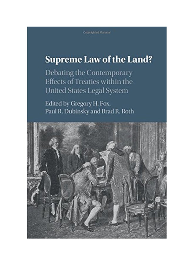 Supreme Law Of The Land?: Debating The Contemporary Effects Of Treaties Within The United States Legal System Hardcover English by Gregory H. Fox - 2017 