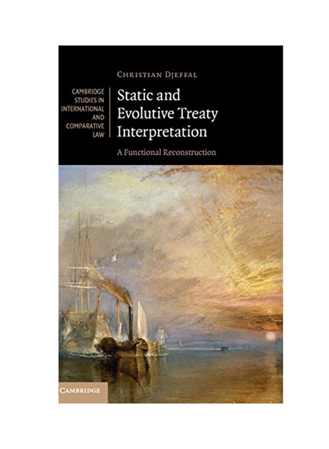 Static And Evolutive Treaty Interpretation: A Functional Reconstruction Hardcover English by Christian Djeffal - 2015 