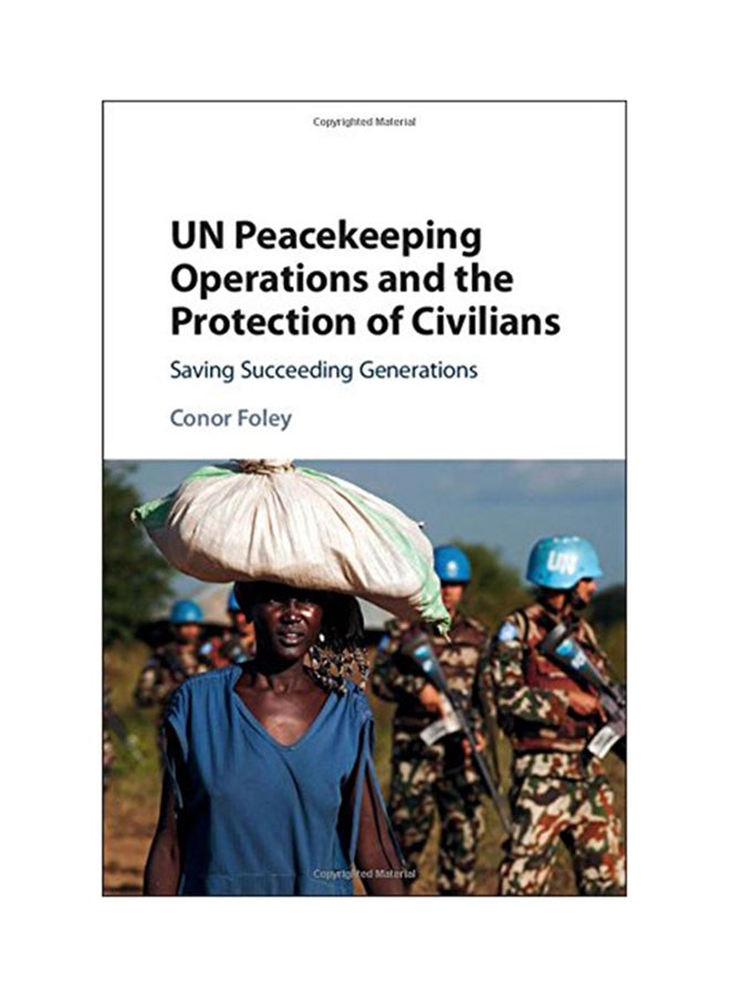 UN Peacekeeping Operations And The Protection Of Civilians: Saving Succeeding Generations Hardcover English by Conor Foley - 2017 